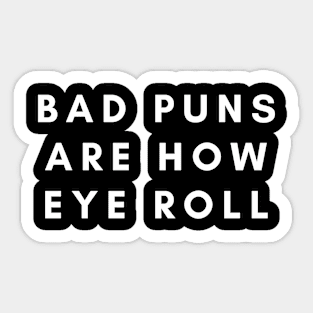 Bad Puns Are How Eye Roll Sticker